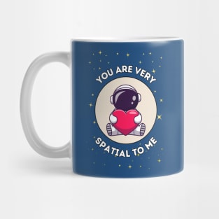 You are very spatial to me - cute astronaut pun for a galactic special person Mug